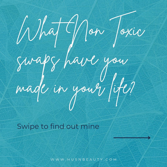 What Non Toxic Swaps have you made in your life?