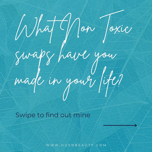 What Non Toxic Swaps have you made in your life?