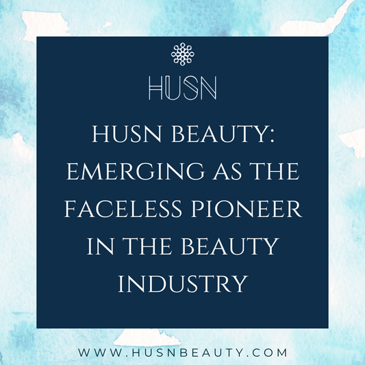 Unveiling True Beauty: Husn Beauty; Emerging as the Faceless Pioneer in the Beauty Industry